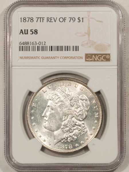 Dollars 1878 7TF MORGAN DOLLAR – REVERSE OF 1879 – NGC AU-58, FLASHY WHITE & LOOKS UNC!