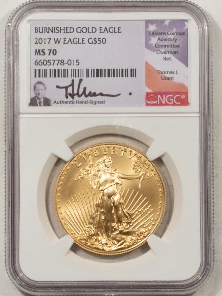 American Gold Eagles, Buffaloes, & Liberty Series 2017-W 1 OZ $50 BURNISHED AMERCAN GOLD EAGLE – NGC MS-70, TOM URAM HAND SINGED