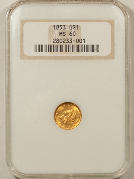 $1 1853 $1 GOLD DOLLAR – NGC MS-60, FATTIE HOLDER & PREMIUM QUALITY+!