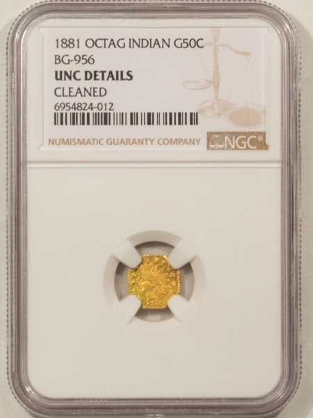 New Certified Coins 1881 OCT INDIAN CALIFORNIA FRACTIONAL GOLD 50C BG-956 NGC UNC DET CLEANED SCARCE