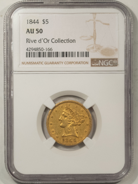 $5 1844 $5 LIBERTY, NGC AU-50 “RIVE d’Or COLLECTION”, ORIGINAL & NICE-BETTER DATE!