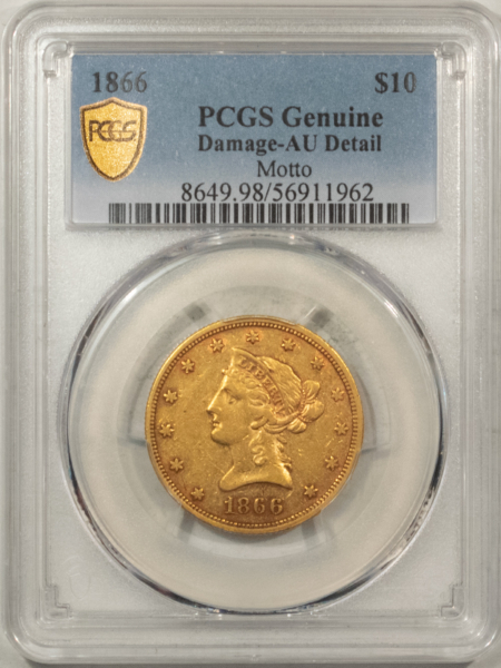 $10 1866 $10 LIBERTY GOLD EAGLE, MOTTO – PCGS GENUINE, DAMAGE-AU DETAIL, 75-90 KNOWN