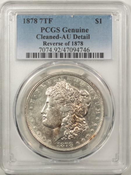 Morgan Dollars 1878 7TF $1 MORGAN DOLLAR, REVERSE OF 1878 – PCGS GENUINE, CLEANED-AU DETAIL!