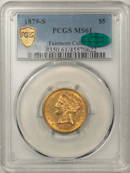 $5 1879-S $5 LIBERTY GOLD, PCGS MS-61, CAC, “FAIRMONT COLLECTION”-FRESH & ORIGINAL!
