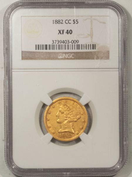 $5 1882-CC $5 LIBERTY GOLD, NGC XF-40, SCARCE DATE & REALLY RARE IN HIGH GRADE!