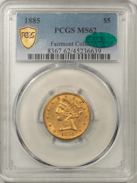 $5 1885 $5 LIBERTY GOLD, PCGS MS-62 CAC, “FAIRMONT COLLECTION”-FRESH & CHOICE!