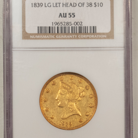 $10 1839 $10 LIBERTY GOLD EAGLE, HEAD OF 38 LG LETTERS, NGC AU-55 RARE! LOW MINTAGE!