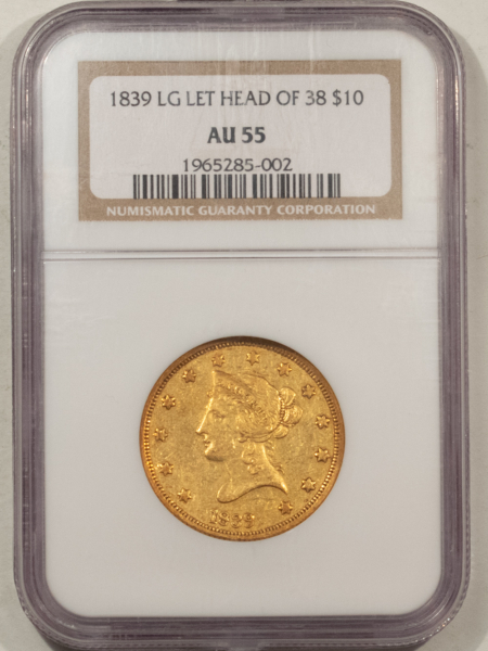 $10 1839 $10 LIBERTY GOLD EAGLE, HEAD OF 38 LG LETTERS, NGC AU-55 RARE! LOW MINTAGE!