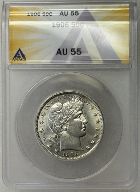 Barber Halves 1906 BARBER HALF DOLLAR – ANACS AU-55, WHITE & WELL-STRUCK!