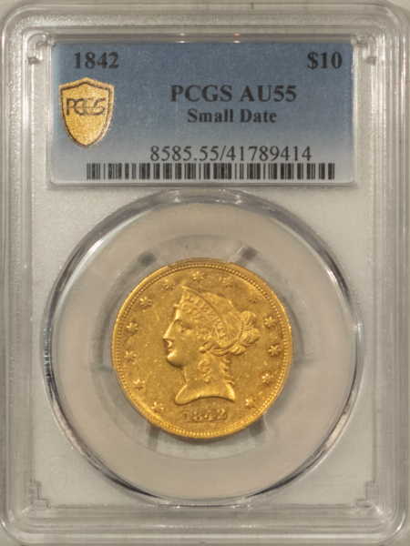 $10 1842 $10 LIBERTY GOLD EAGLE, SM DATE – PCGS AU-55, SCARCE, POP-9! ONLY 12 FINER!