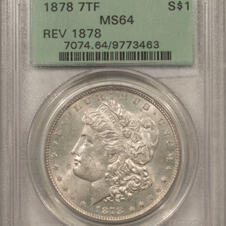 Dollars 1878 7TF $1 MORGAN DOLLAR, REVERSE OF 1878 – PCGS MS-64, OLD GREEN HOLDER & PQ!