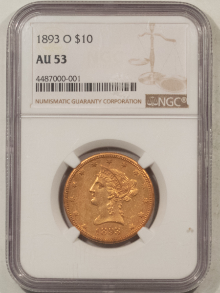 $10 1893-O $10 LIBERTY GOLD EAGLE – NGC AU-53, AFFORDABLE NEW ORLEANS GOLD!
