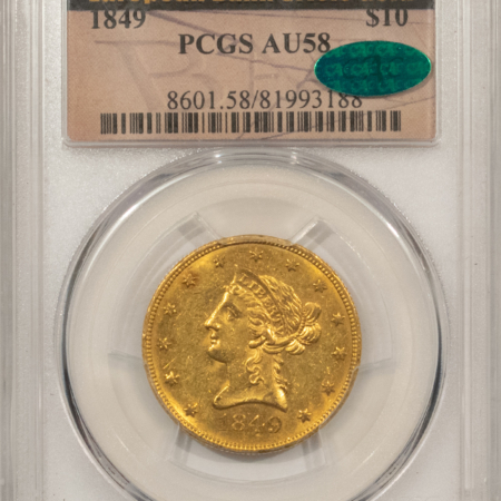 $10 1849 $10 LIBERTY GOLD EAGLE PCGS AU-58; MINT STATES ARE VERY SCARCE-ONLY 12 CAC!