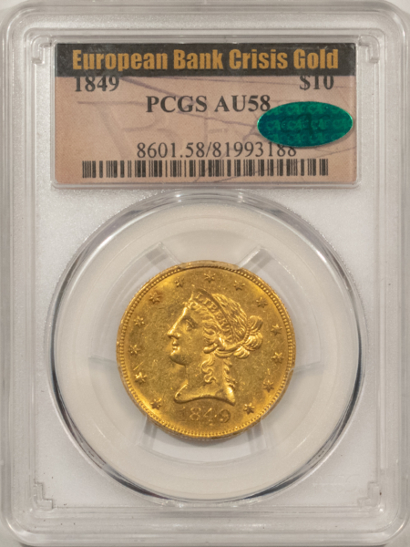 $10 1849 $10 LIBERTY GOLD EAGLE PCGS AU-58; MINT STATES ARE VERY SCARCE-ONLY 12 CAC!