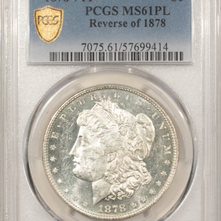 Dollars 1878 7TF $1 MORGAN DOLLAR REVERSE OF 1878 – PCGS MS-61 PL, VIRTUALLY DMPL!