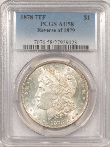 Dollars 1878 7TF $1 MORGAN DOLLAR, REV OF 1879 – PCGS AU-58, LOOKS UNC!
