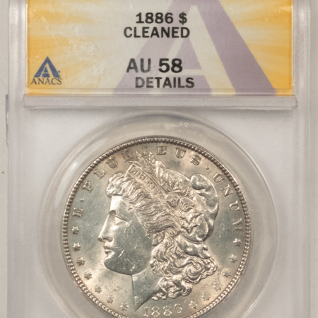 Dollars 1886 $1 MORGAN DOLLAR – ANACS AU-58 DETAILS, CLEANED!