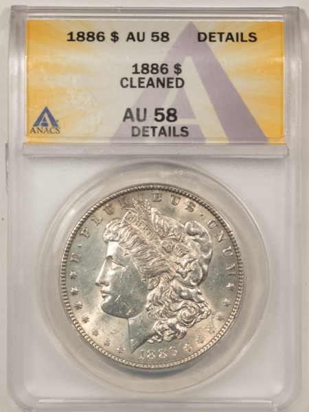 Dollars 1886 $1 MORGAN DOLLAR – ANACS AU-58 DETAILS, CLEANED!