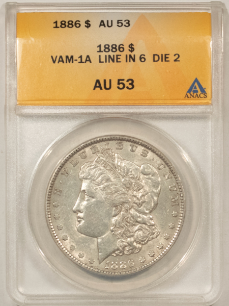 Dollars 1886 $1 MORGAN DOLLAR, VAM-1A LINE IN 6, DIE 2 – ANACS AU-53