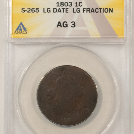 Draped Bust Large Cents 1803 DRAPED BUST LARGE CENT, S-265 LARGE DATE, LARGE FRACTION – ANACS AG-3