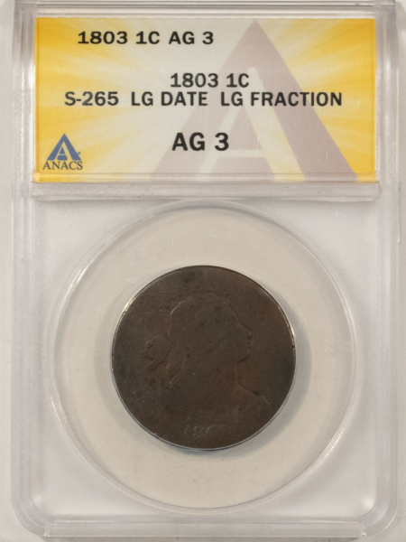 Draped Bust Large Cents 1803 DRAPED BUST LARGE CENT, S-265 LARGE DATE, LARGE FRACTION – ANACS AG-3