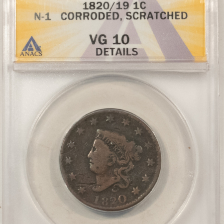 Coronet Head Large Cents 1820/19 CORONET HEAD LARGE CENT, N-1 CORRODED, SCRATCHED – ANACS VG-10 DETAILS
