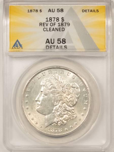 Dollars 1878 $1 MORGAN DOLLAR, REVERSE OF 1879, CLEANED – ANACS AU-58 DETAILS, LOOKS BU!