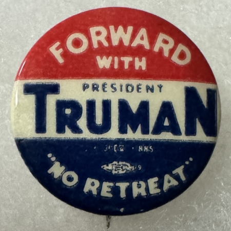 New Store Items 1948 7/8″ HARRY S. TRUMAN “FORWARD WITH, NO RETREAT” CAMPAIGN BUTTON-BRIGHT/MINT