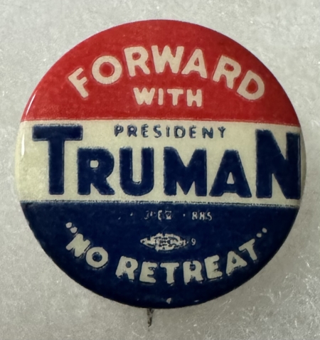 New Store Items 1948 7/8″ HARRY S. TRUMAN “FORWARD WITH, NO RETREAT” CAMPAIGN BUTTON-BRIGHT/MINT