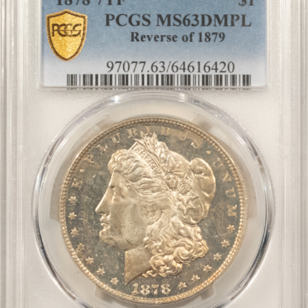 Dollars 1878 7TF $1 MORGAN DOLLAR REVERSE OF 1879 – PCGS MS-63 DMPL, TOUGH, DEEP MIRRORS