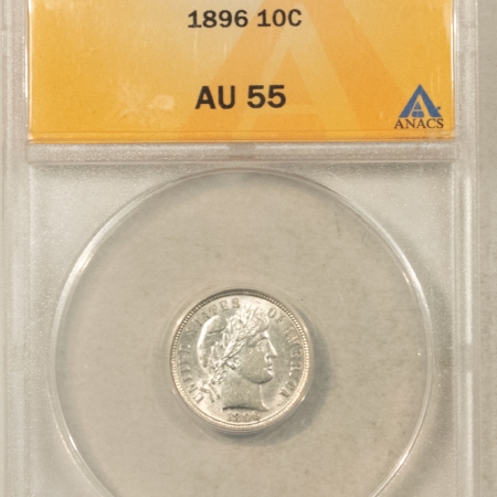 Barber Dimes 1896 BARBER DIME – ANACS AU-55, FLASHY & TOUGH!